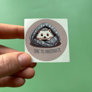 Time to Hibernate hedgehog sticker. 51mm x 51mm circle gloss paper sticker.
